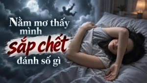 nam mo thay minh sap chet danh so gi